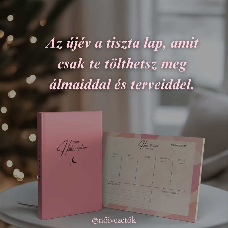 "Az újév a tiszta lap, amit csak te tölthetsz meg álmaiddal és terveiddel."
