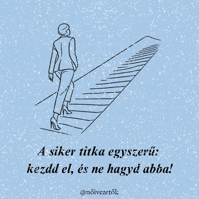 "A siker titka egyszerű: kezdd el, és ne hagyd abba!"