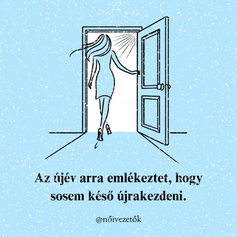 "Az újév arra emlékeztet, hogy sosem késő újrakezdeni."