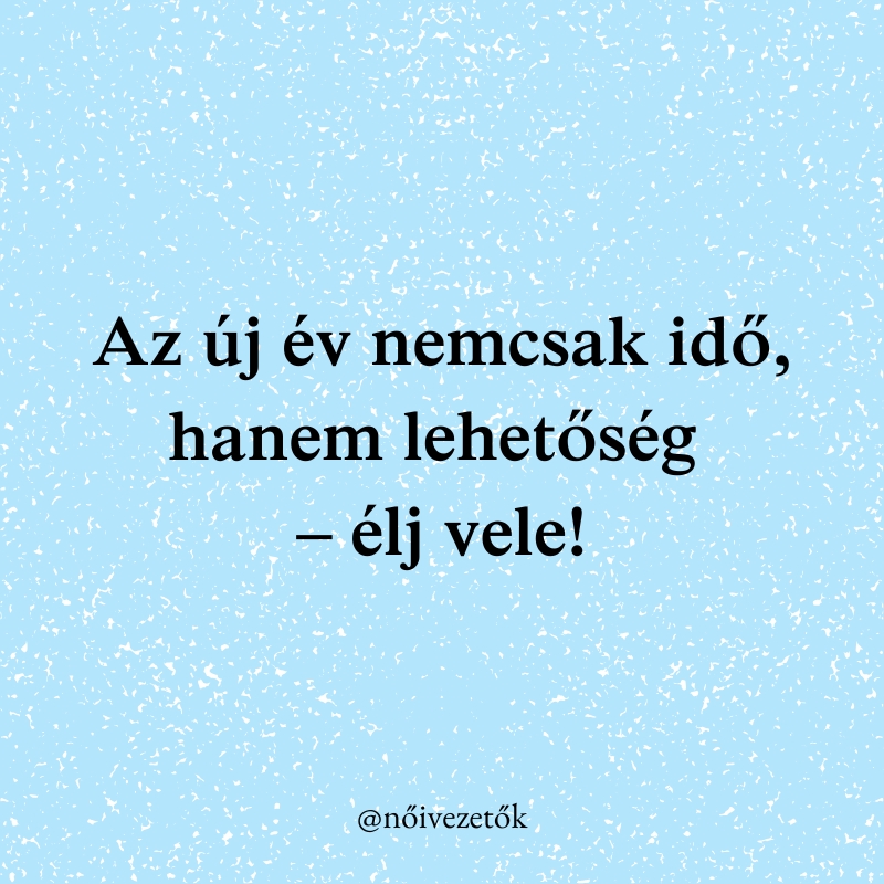 "Az új év nemcsak idő, hanem lehetőség – élj vele!"