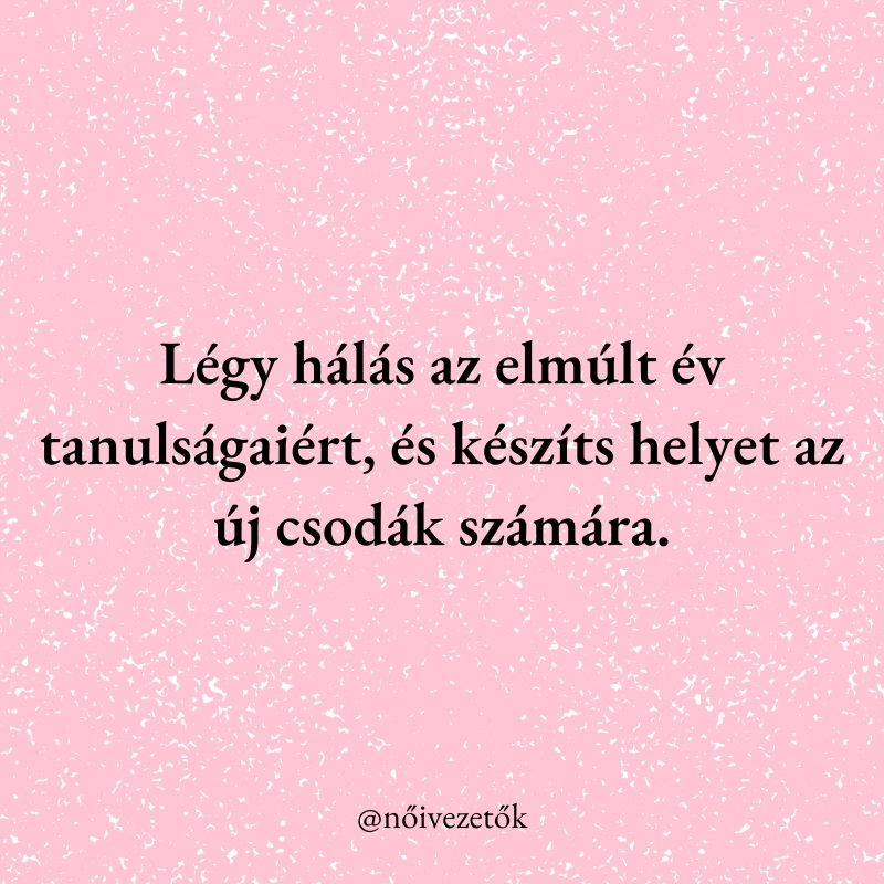 "Légy hálás az elmúlt év tanulságaiért, és készíts helyet az új csodák számára."