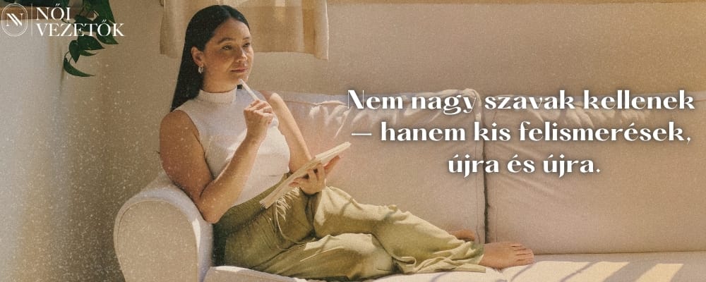 Nem nagy szavak kellenek, hanem kis felismerések, újra és újra.