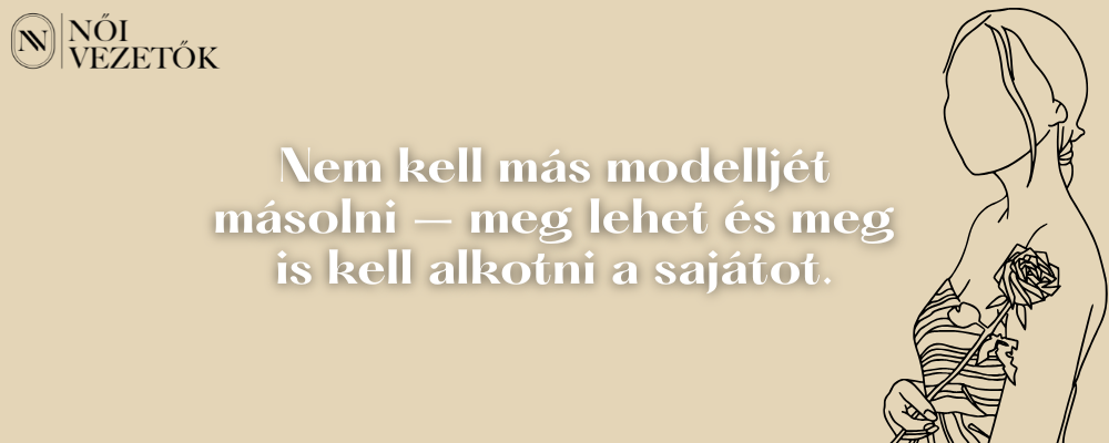 Nem kell más modelljét másolni – meg lehet és meg is kell alkotni a sajátot. Női Vezetők