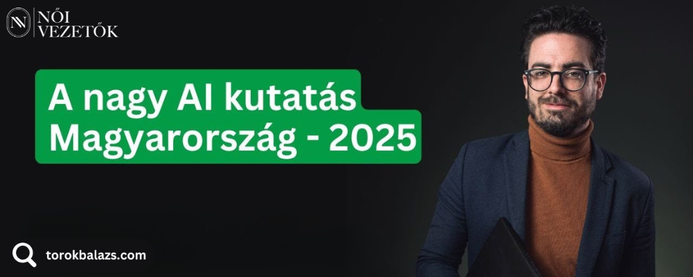 a nagy ai kutatás Magyarország 2025 Török Balázs Női Vezetők